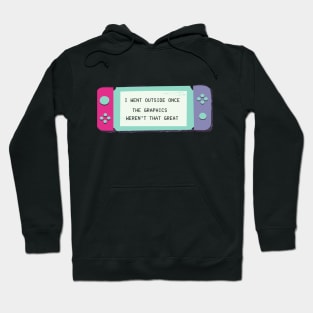 I WENT OUTSIDE ONCE? THE GRAPHICS WEREN'T THAT GREAT NERD GIFT IDEA Hoodie